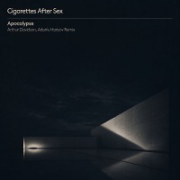 Cigarettes After Sex – Apocalypse (Arthur Davidson, Adonis Harisov Unofficial Remix)