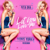 Rita Ora - Let You Love Me (Dionis Yuriev Remix)