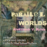 Parallel worlds - 25.03.2023 - X-CENTRIC SOUND - (c) Party Time Sound System - Studio