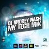 DJ ANDREY NASH - MY TECH MIX [ Exclusive mix ]