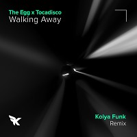 The Egg x Tocadisco - Walking Away (Kolya Funk Remix)