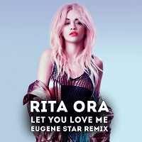  Rita Ora - Let You Love Me (Eugene Star Remix)