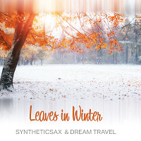 Syntheticsax & Dream Travel - Leaves in winter