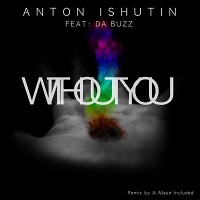 Anton Ishutin feat. Da Buzz - Without You (Anton Ishutin Sunshine Remix)