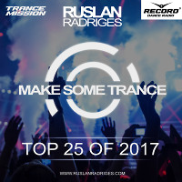 Ruslan Radriges - Make Some Trance 179 Top 25 Of 2017 (Radio Show)