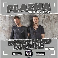 Plazma - Take My Love (Robby Mond & Kelme Remix)(Radio Edit)
