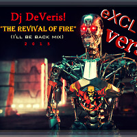 Dj DeVeris! - The Revival Of Fire (I'll be back mix) eXCLUSIVE version