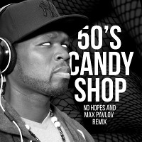 50 Cent - Candy Shop (No Hopes & Max Pavlov remix)