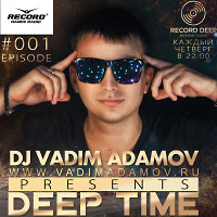 VADIM ADAMOV - DEEP TIME EPISODE 01 (06.07.17 )
