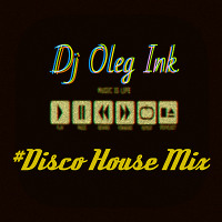 Dj Oleg Ink #Disco House Mix By Ink (12.01.19)