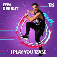 Efim Kerbut - I Play You Tease #116