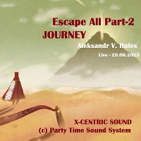Escape All Part-2 – JOURNEY (28.06.2023 - X-CENTRIC SOUND, Party Time Sound System)
