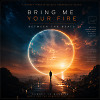 Bring Me Your Fire