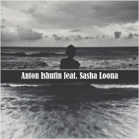 Anton Ishutin feat. Sasha Loona – Потому что