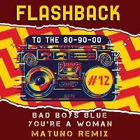 Bad Boys Blue - You're A Woman (Matuno Radio Remix)