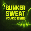 Bunker Sweat #3 - Acid Rising