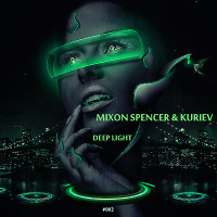 Mixon Spencer & Kuriev - Deep Light #002 Guest Mix 2019