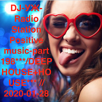 DJ-УЖ-Radio Station Positive music-part 198***/DEEP HOUSE+HOUSE*** //2020-01-28