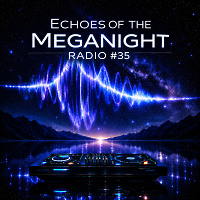Echoes of the MegaNight RADIO #35