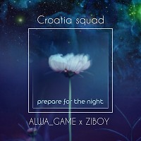 Сroatia Squad - Prepare for the night (Alwa Game x Ziboy Remix)