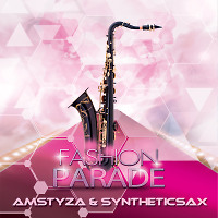 AMSTYZA & Syntheticsax - Fashion Parade