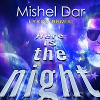 Mishel Dar - Here is the night (Lykov Remix Extended)
