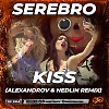 SEREBRO - Kiss (ALEXANDROV & NEDLIN Radio Edit)