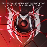 Russian Dolls & Nathia Kate feat. Robin Vane - Always (Ruslan Radriges Remix)
