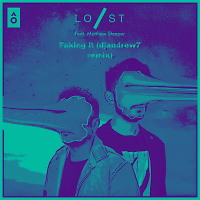 Lost Stories feat. Matthew Steeper - Faking It (djandrew7 remix)