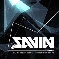 DJ SAVIN – Save Your Soul (Podcast #039)