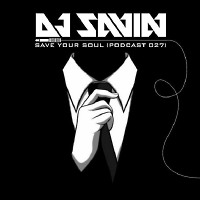 DJ SAVIN – Save Your Soul (Podcast #027)
