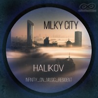 DJ HALIKOV - MILKY CITY ( INFINITY ON MUSIC )