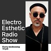 Electro Esthetic Radio Show - 235