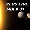 PLUS LIVE MIX # 31