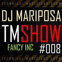 Technical Musicians Show #008 by DJ Mariposa (Fancy Inc)