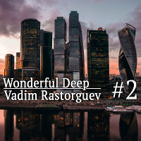 Vadim Rastorguev - Wonderful Deep #2