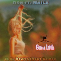 Ash ft. Naila - Give a Little (B.A. Beats (736) Remix)