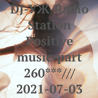 DJ-УЖ-Radio Station Positive music-part 260***/// 2021-07-03