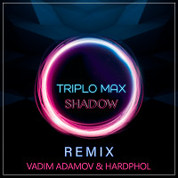 Triplo Max - Shadow (Vadim Adamov & Hardphol Remix) 