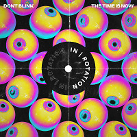 DONT BLINK - THE TIME IS NOW