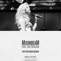 Moonbeam feat. Eva Pavlova - Bring Me The Night(Viktor Runx Remix)