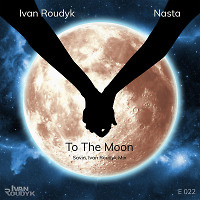 Ivan Roudyk, Nasta - To The Moon (Savin, Ivan Roudyk Mix)