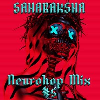Saharaksha - Neurohop Mix #5