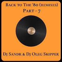 Back to The '80 (remixes) (Part 7) f. Dj Oleg Skipper
