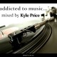 "addicted to music", Mixed by Kyle Price