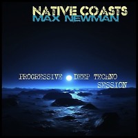 DJ MAX NEWMAN- NATIVE COASTS (Progressive & Deep Techno session)
