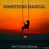 Marnik & Orange INC - Something Magical (Matuno Radio Remix)