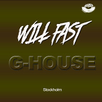Will Fast - [G-House Stockholm]  