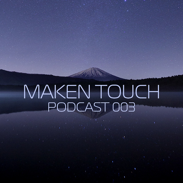 Maken Touch — Podcast 003 [November]