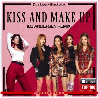Dua Lipa & BlackPink - Kiss And Make Up (Dj Andersen Remix)(Radio Edit)